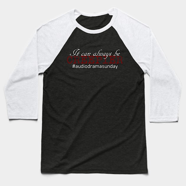 It can always be CREEPIER Baseball T-Shirt by Tunnels Podcast